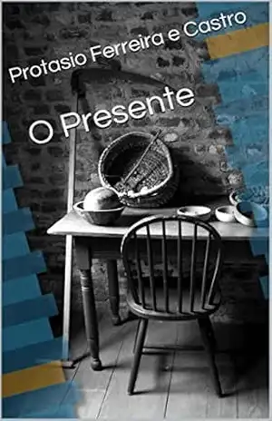 O Presente – Protasio Ferreira e Castro