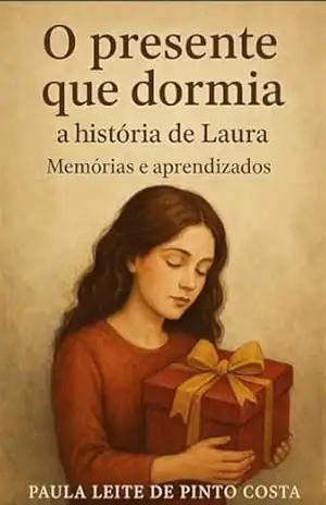 Capa do livro O presente que dormia: a história de Laura: Memórias e aprendizados - Paula Leite de Pinto Costa