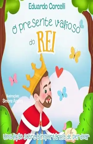 O Presente Valioso do Rei: uma lição sobre a importância de perdoar – Eduardo Corcelli