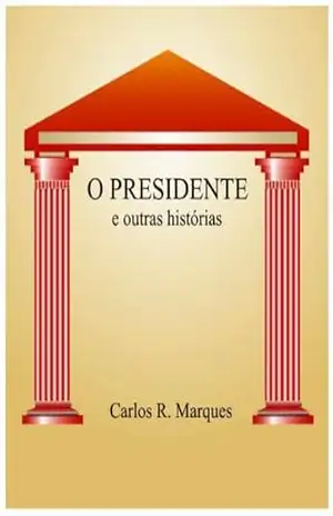 O Presidente e outras histórias – Carlos Roberto Marques