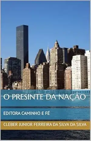 O PRESINTE DA NAÇÃO: EDITORA CAMINHO E FÉ – CLEBER JUNIOR FERREIRA DA SILVA  DA SILVA