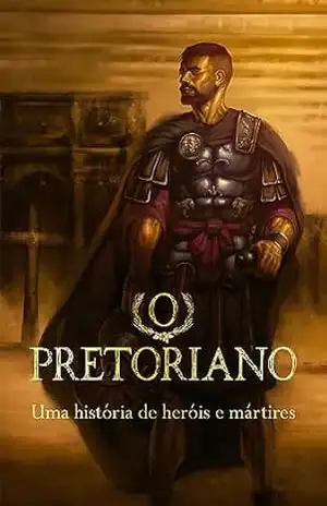 Capa do livro O Pretoriano: Uma história de heróis e mártires - Ministérios Pão Diário