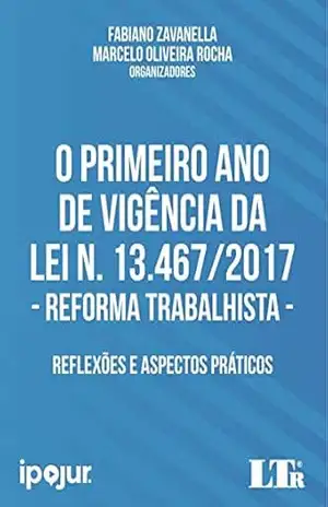 O Primeiro Ano de Vigência da Lei N. 13.467/2017 – FABIANO ZAVANELLA O Primeiro Ano de Vigência da Lei N. 13.467/2017 – FABIANO ZAVANELLA