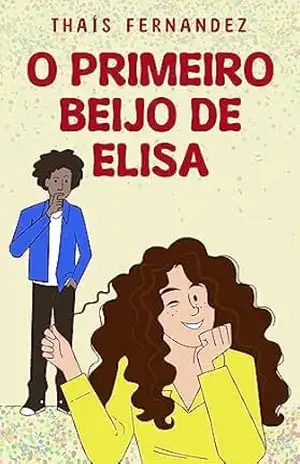 O Primeiro Beijo de Elisa: Um conto adolescente com protagonista autista (Contos adolescentes) – Thaís Fernandez