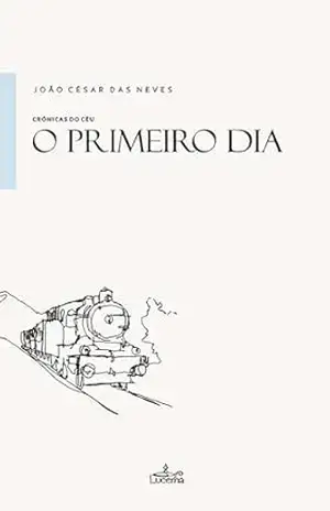 Capa do livro O Primeiro Dia: Crónicas do Céu - João César das Neves