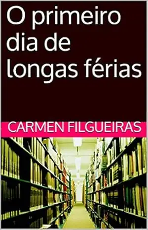 O primeiro dia de longas férias – Carmen Filgueiras