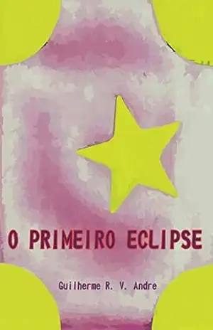 O primeiro eclipse – Guilherme Rodrigues Vasconcelos Andre