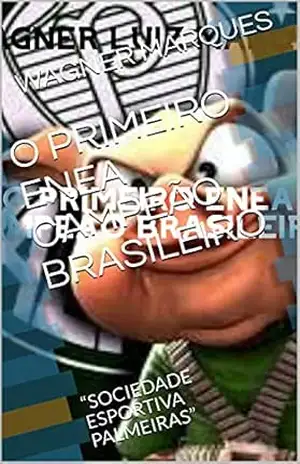 Capa do livro O PRIMEIRO ENEA CAMPEÃO BRASILEIRO: “SOCIEDADE ESPORTIVA PALMEIRAS” - WAGNER  MARQUES