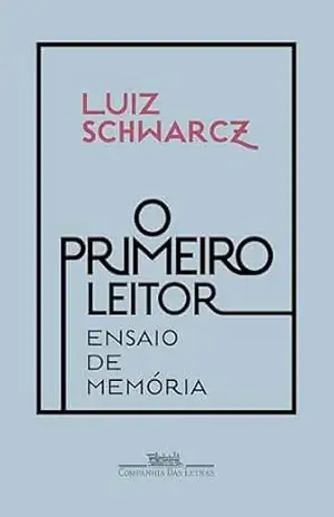 O primeiro leitor: Ensaio de memória – Luiz Schwarcz