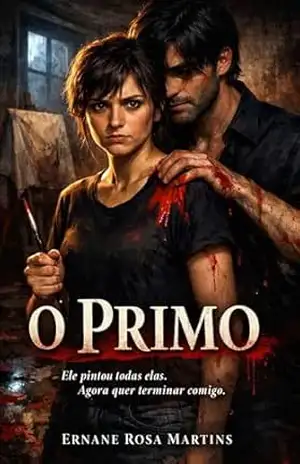 O PRIMO: Ele pintou todas elas. Agora quer terminar comigo. – Ernane Rosa Martins