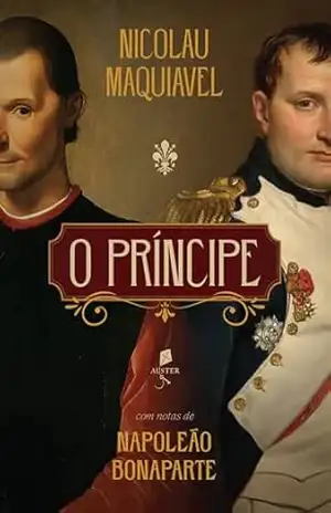 O príncipe: com notas de Napoleão Bonaparte – Nicolau Maquiavel