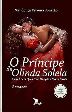 O PRÍNCIPE DE OLINDA SOLELA: Amar é Para Quem Tem Coração e Nunca Razão – Mendonça Ferreira Jonatão