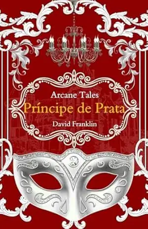 Capa do livro O Príncipe de Prata (Contos de Arcanos Livro 1) - David Franklin