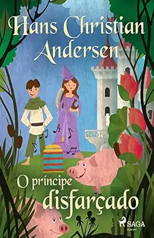 O príncipe disfarçado (Os Contos de Hans Christian Andersen) – H.C. Andersen