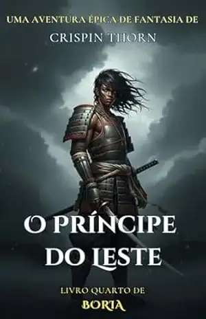 O Príncipe do Leste: Uma Aventura Épica de Fantasia (Bória, Livro 4) – Crispin Thorn