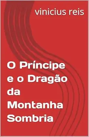 O Príncipe e o Dragão da Montanha Sombria - vinicius  reis