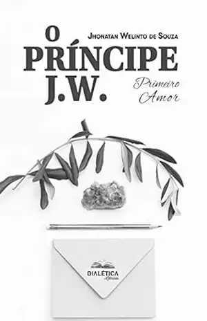 Capa do livro O Príncipe J. W.: Primeiro Amor - Jhonatan Welinto de Souza