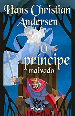 O príncipe malvado (Os Contos de Hans Christian Andersen) – H.C. Andersen
