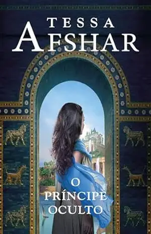 O príncipe oculto – Um romance histórico de Tessa Afshar para fãs de ficção cristã – Tessa Afshar