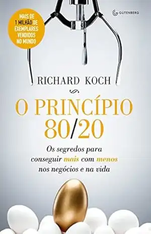 O princípio 80/20: Os segredos para conseguir mais com menos nos negócios e na vida – Richard Koch