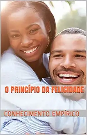 O Princípio da Felicidade - Conhecimento Empírico O Princípio da Felicidade - Conhecimento Empírico