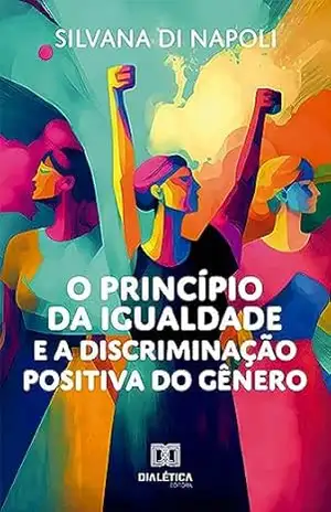 O princípio da igualdade e a discriminação positiva do gênero – Silvana Di Napoli
