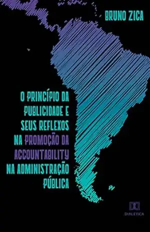 O princípio da publicidade e seus reflexos na promoção da accountability na administração pública – Bruno Zica O princípio da publicidade e seus reflexos na promoção da accountability na administração pública – Bruno Zica
