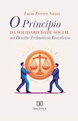Capa do livro O Princípio da Solidariedade Social no Direito Tributário Brasileiro - Lucas Pereira Nunes