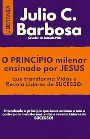 O PRINCÍPIO Milenar Ensinado Por JESUS: O PRINCÍPIO Milenar Ensinado Por JESUS – Julio C. Barbosa O PRINCÍPIO Milenar Ensinado Por JESUS: O PRINCÍPIO Milenar Ensinado Por JESUS – Julio C. Barbosa