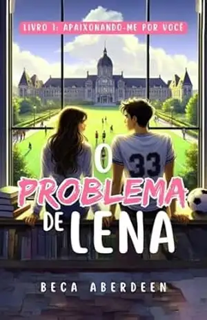 O problema de Lena. Livro 1: Apaixonando–me por você.: Um romance new adult friends to lovers onde ele lhe dá aulas de sedução. (Campus Sídney) – Beca Aberdeen