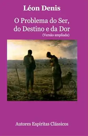 O Problema Do Ser, Do Destino E Da Dor (versão Ampliada) – Léon Denis