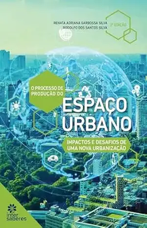 Capa do livro O processo de produção do espaço urbano:: impactos e desafios de uma nova urbanização - Renata Adriana Garbossa Renata Adriana Garbossa