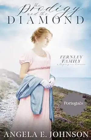 O Prodígio e o Diamante (Família Fernley: Um Romance de Época Regency Livro 7) – Angela E. Johnson