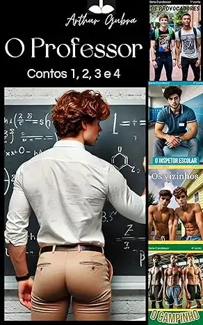 Baixar O Professor: Contos 1,2,3 e 4 (Conto Erótico Gay): Os Provocadores, O Inspetor Escolar, Os Vizinhos e O Campinho pdf, epub, mobi, eBook