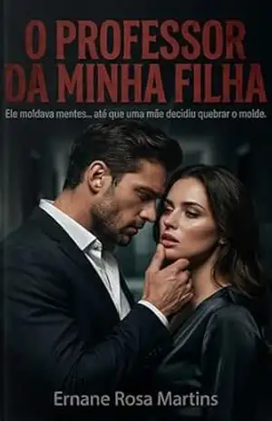 O PROFESSOR DA MINHA FILHA: Ele moldava mentes… até que uma mãe decidiu quebrar o molde – Ernane Rosa Martins