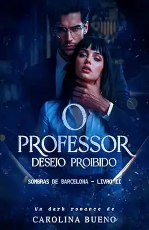 O Professor: Desejo Proibido (Sombras de Barcelona Livro 2) – Carolina Bueno