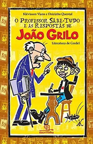 Capa do livro O professor Sabe–Tudo e as respostas de João Grilo: literatura de cordel (Escritinha) - Klévisson Viana