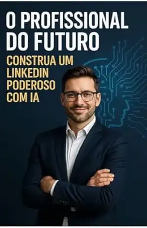 O Profissional do Futuro: Construa um LinkedIn Poderoso com IA – O Neuralista