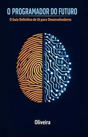 O Programador do Futuro: O Guia Definitivo de IA para Desenvolvedores: Domine GitHub Copilot, Cursor e ChatGPT para Codar 10x Mais Rápido, Eliminar o Trabalho … e Engenharia de Software de Elite Livro 3) – Oliveira