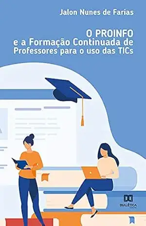 O PROINFO e a formação continuada de professores para o uso das TICs – Jalon Nunes de Farias O PROINFO e a formação continuada de professores para o uso das TICs – Jalon Nunes de Farias