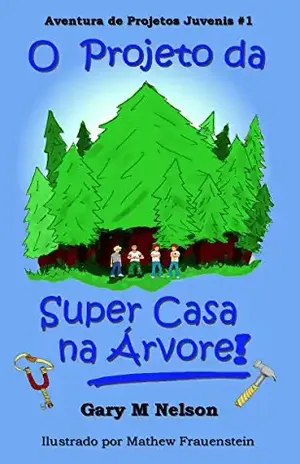 Capa do livro O Projeto da Super Casa na Árvore (Aventuras de Projetos Juvenis Livro 1) - Gary Nelson