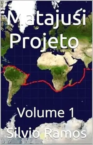 O Projeto Matajusi: Volume 1 (A Volta ao Mundo no Veleiro MaTaJuSi) – Cap. Silvio P. Ramos O Projeto Matajusi: Volume 1 (A Volta ao Mundo no Veleiro MaTaJuSi) – Cap. Silvio P. Ramos