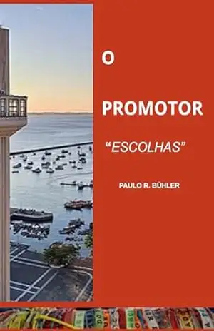 O Promotor: ”Escolhas” – Paulo R. Bühler De Lima Bühler O Promotor: ”Escolhas” – Paulo R. Bühler De Lima Bühler