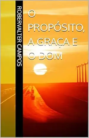Capa do livro O Propósito, A Graça e O Dom - Robervalter Campos