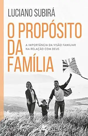 Capa do livro O propósito da família: a importância da visão familiar na relação com Deus - Luciano Subirá