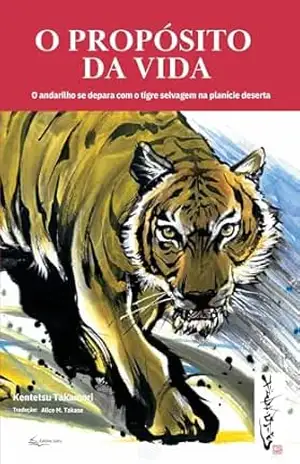 Capa do livro O Propósito da Vida; O andarilho se depara com o tigre selvagem na planície deserta - Kentetsu Takamori