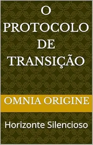 O Protocolo de Transição: Horizonte Silencioso – OMNIA ORIGINE