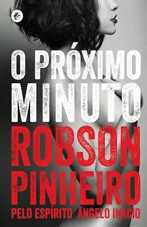 Capa do livro O próximo minuto - Robson Pinheiro