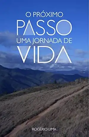 O PRÓXIMO PASSO: Uma Jornada De Vida – ROGÉRIO LIMA