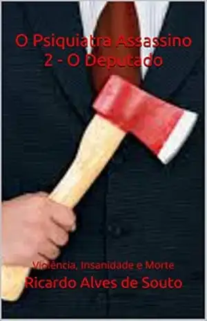 Capa do livro O Psiquiatra Assassino 2 – O Deputado: Violência, Insanidade e Morte - Ricardo Alves de Souto